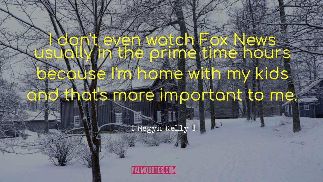 Megyn Kelly Quotes: I don't even watch Fox