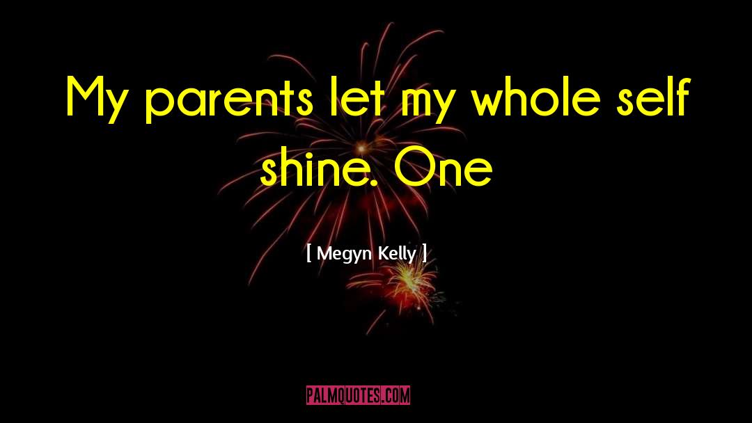 Megyn Kelly Quotes: My parents let my whole