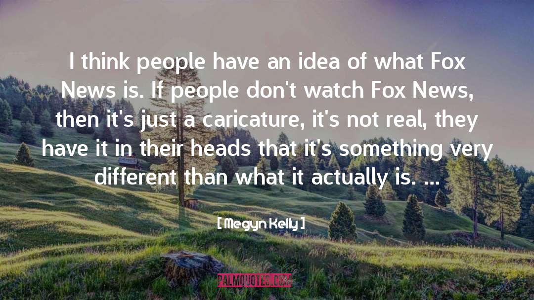 Megyn Kelly Quotes: I think people have an