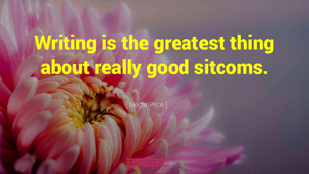 Megyn Price Quotes: Writing is the greatest thing