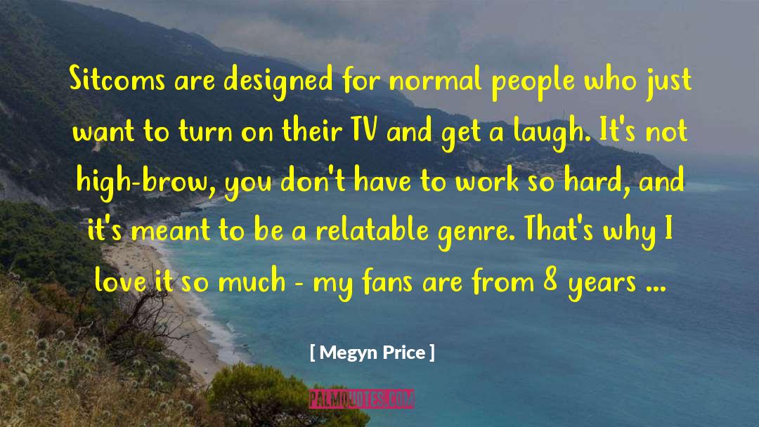 Megyn Price Quotes: Sitcoms are designed for normal