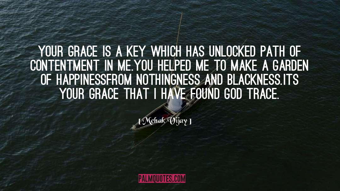 Mehak Vijay Quotes: Your grace is a key