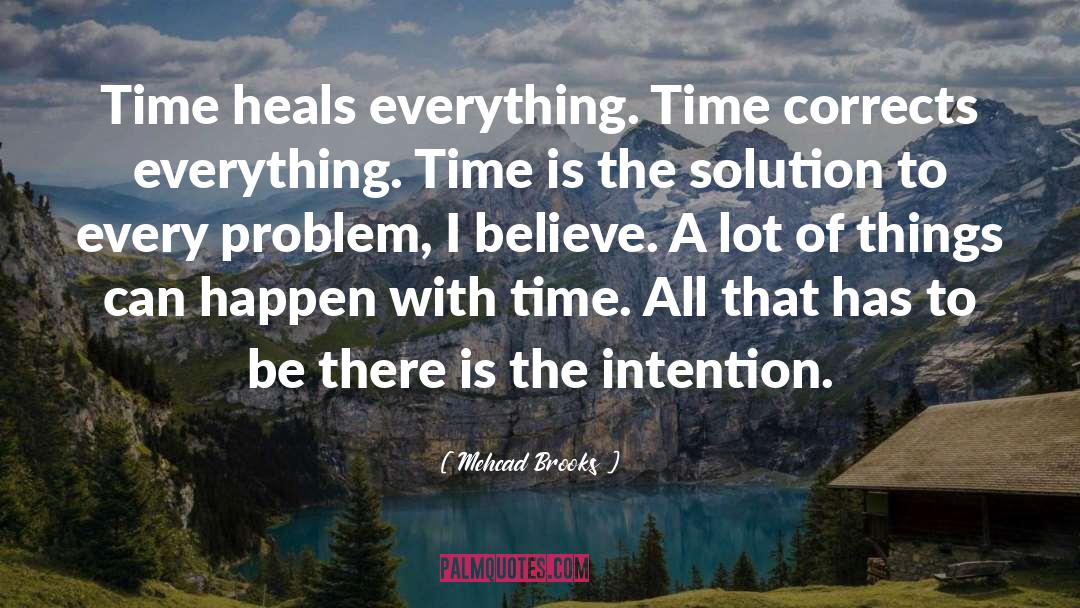 Mehcad Brooks Quotes: Time heals everything. Time corrects