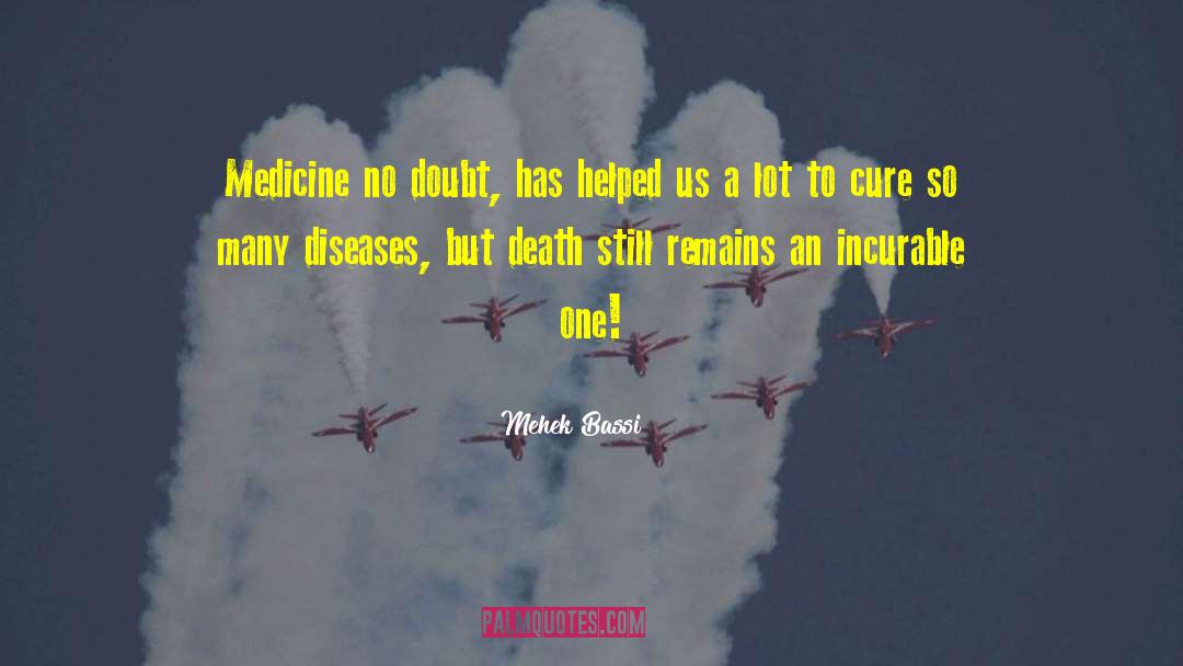 Mehek Bassi Quotes: Medicine no doubt, has helped