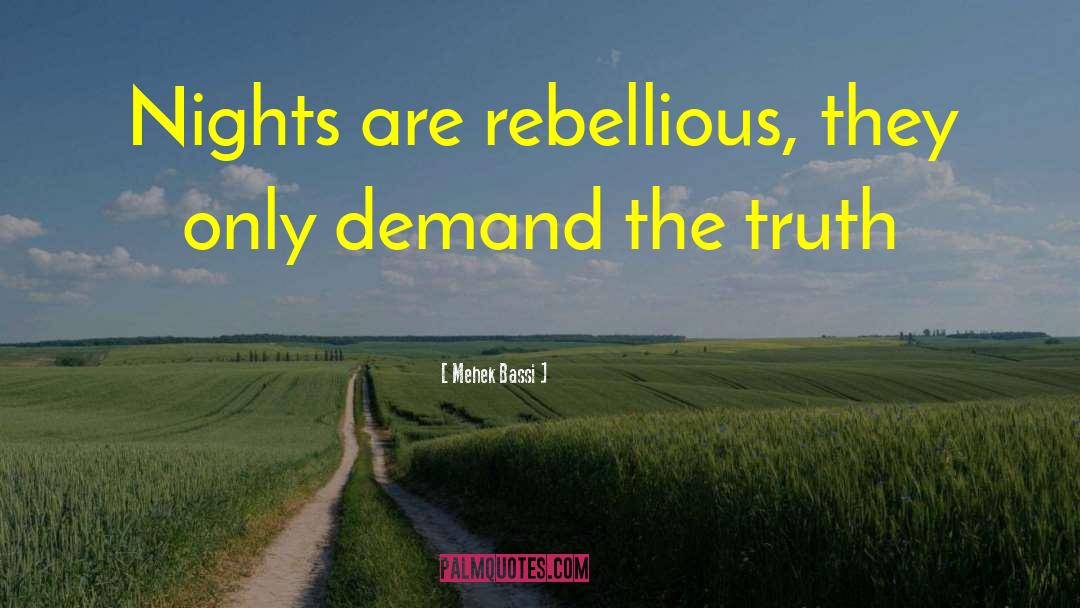 Mehek Bassi Quotes: Nights are rebellious, they only