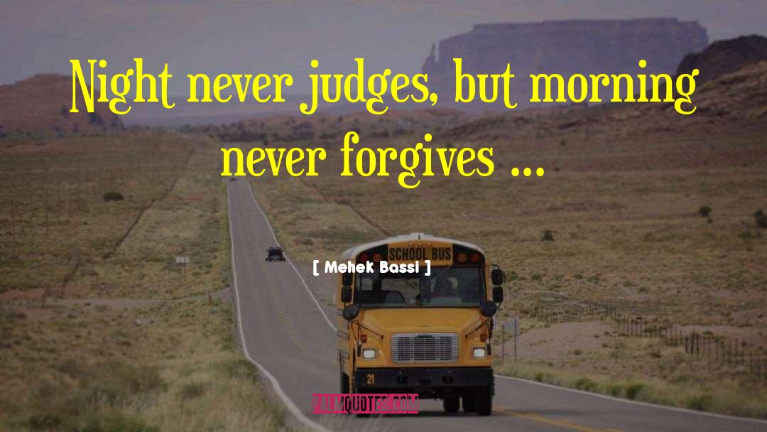 Mehek Bassi Quotes: Night never judges, but morning