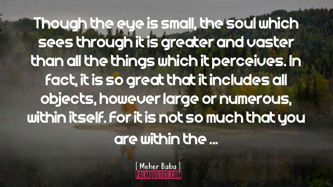 Meher Baba Quotes: Though the eye is small,