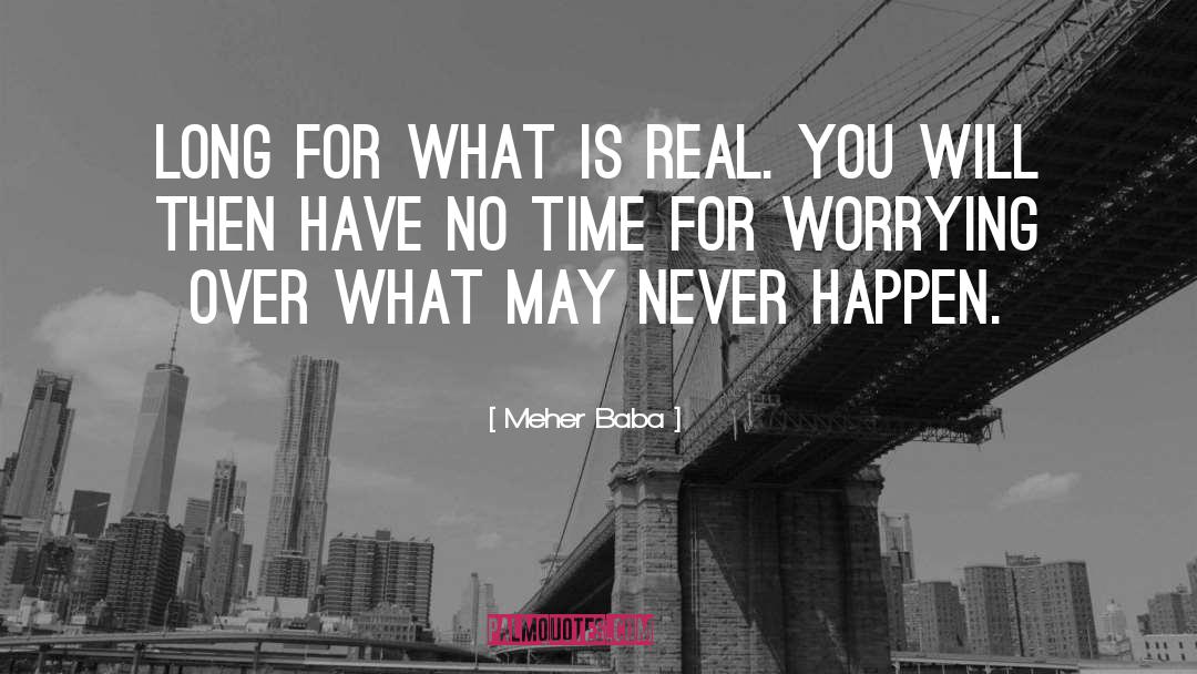 Meher Baba Quotes: Long for what is real.