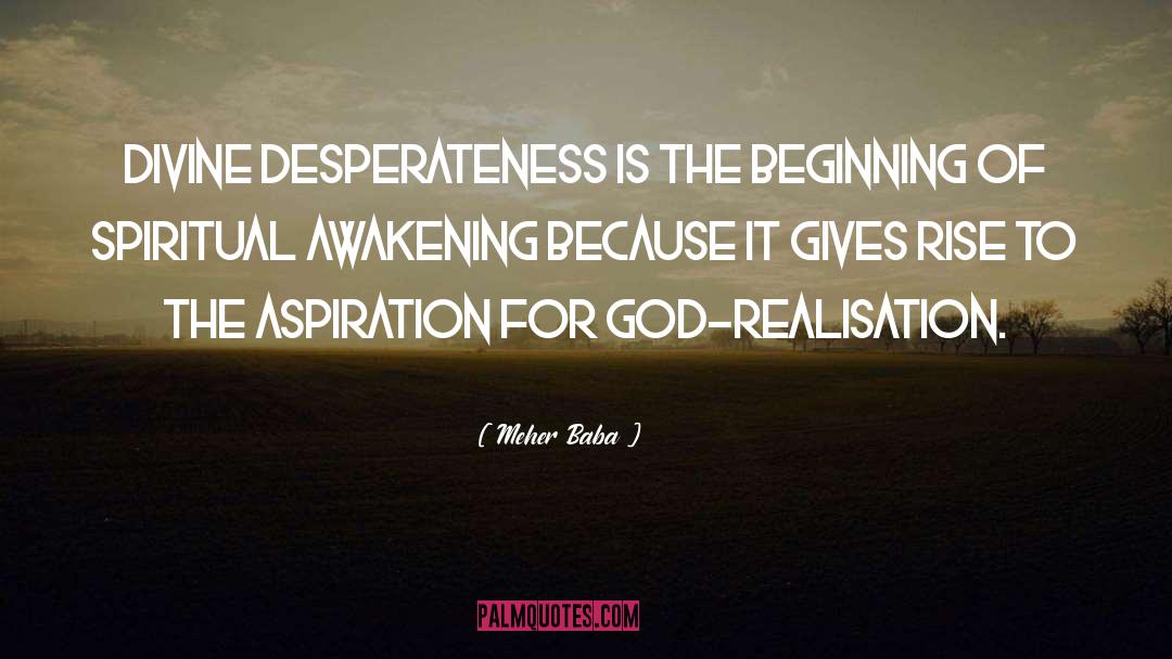 Meher Baba Quotes: Divine desperateness is the beginning