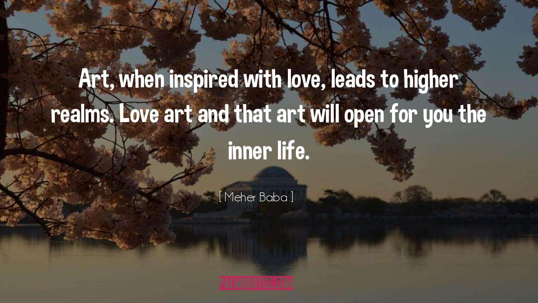 Meher Baba Quotes: Art, when inspired with love,