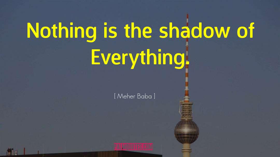 Meher Baba Quotes: Nothing is the shadow of