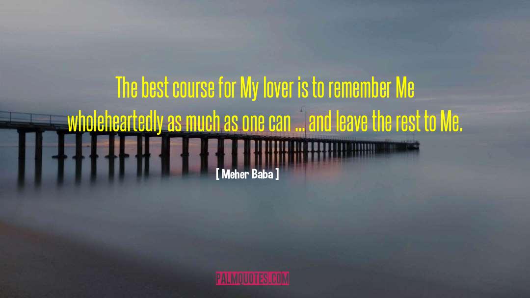 Meher Baba Quotes: The best course for My