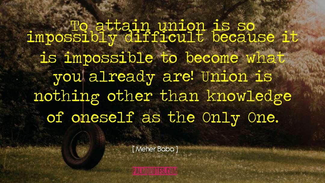 Meher Baba Quotes: To attain union is so