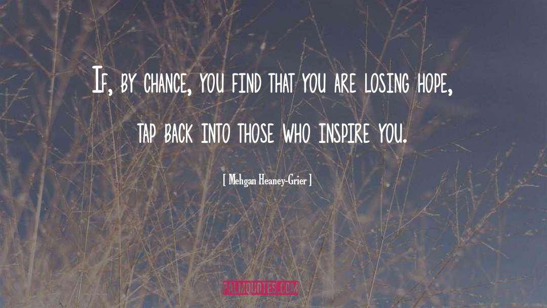 Mehgan Heaney-Grier Quotes: If, by chance, you find