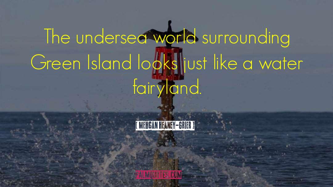 Mehgan Heaney-Grier Quotes: The undersea world surrounding Green
