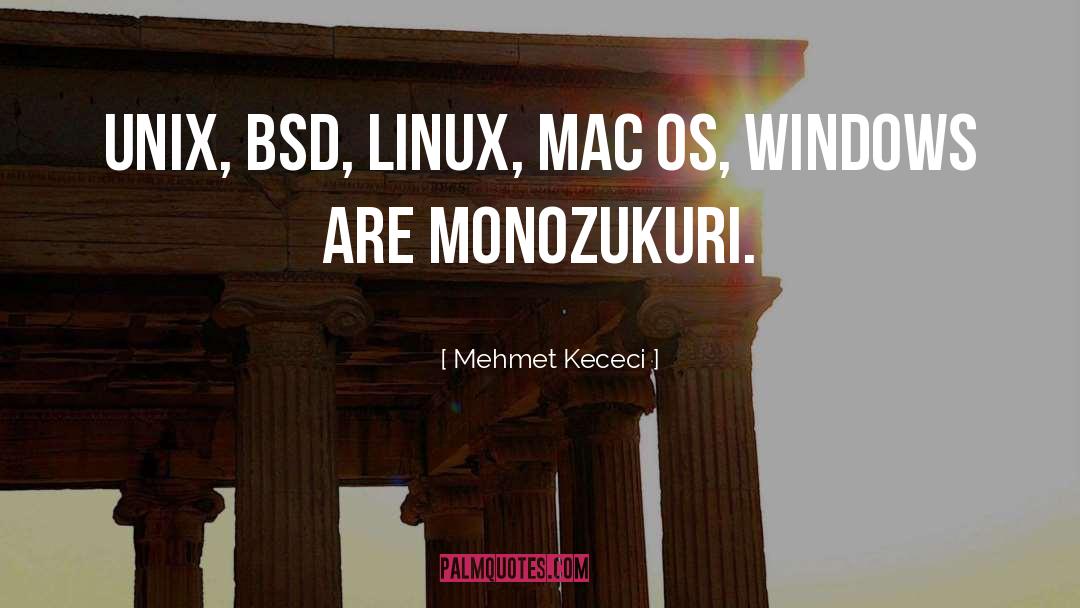 Mehmet Kececi Quotes: Unix, BSD, Linux, Mac OS,