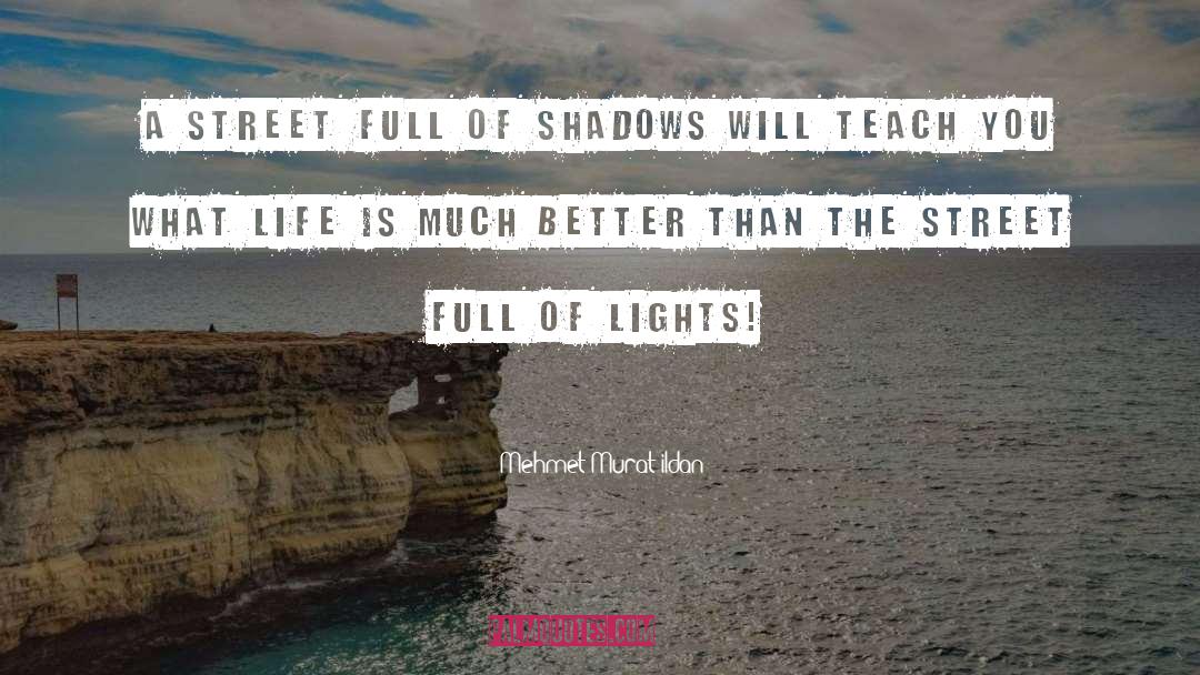 Mehmet Murat Ildan Quotes: A street full of shadows