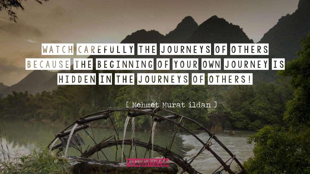 Mehmet Murat Ildan Quotes: Watch carefully the journeys of