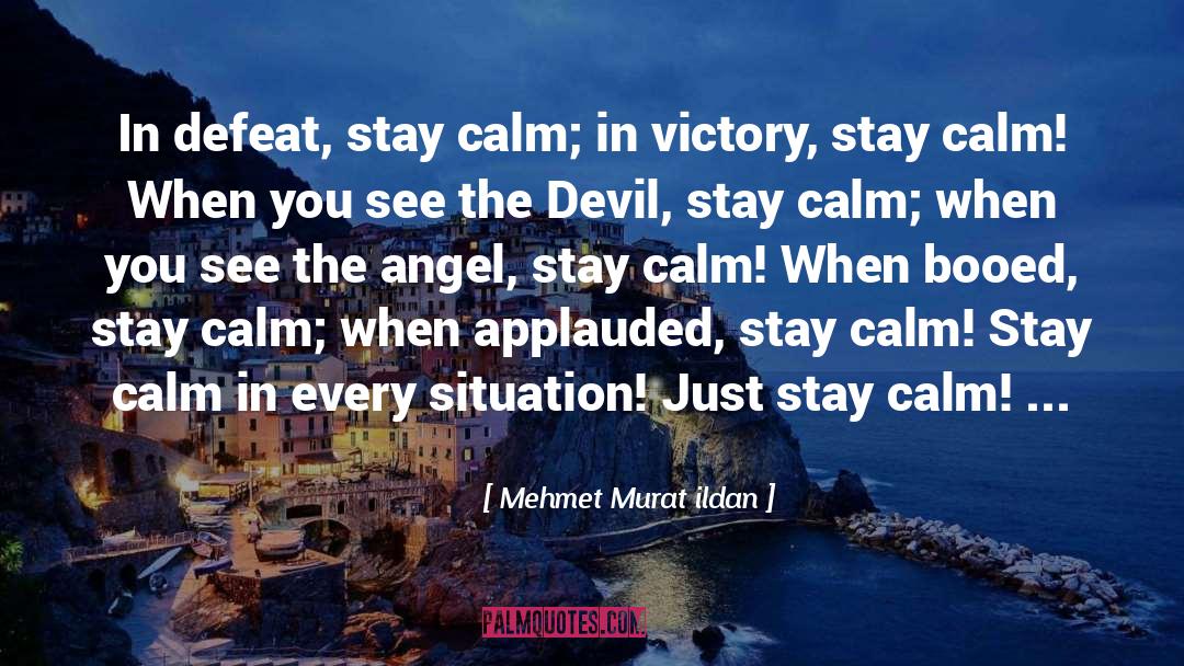 Mehmet Murat Ildan Quotes: In defeat, stay calm; in