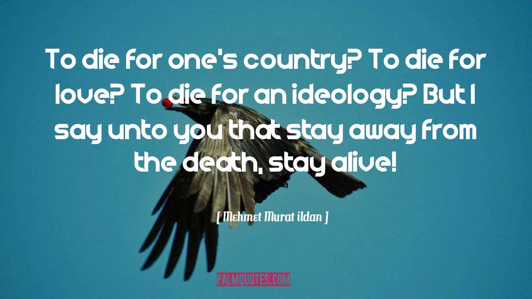 Mehmet Murat Ildan Quotes: To die for one's country?