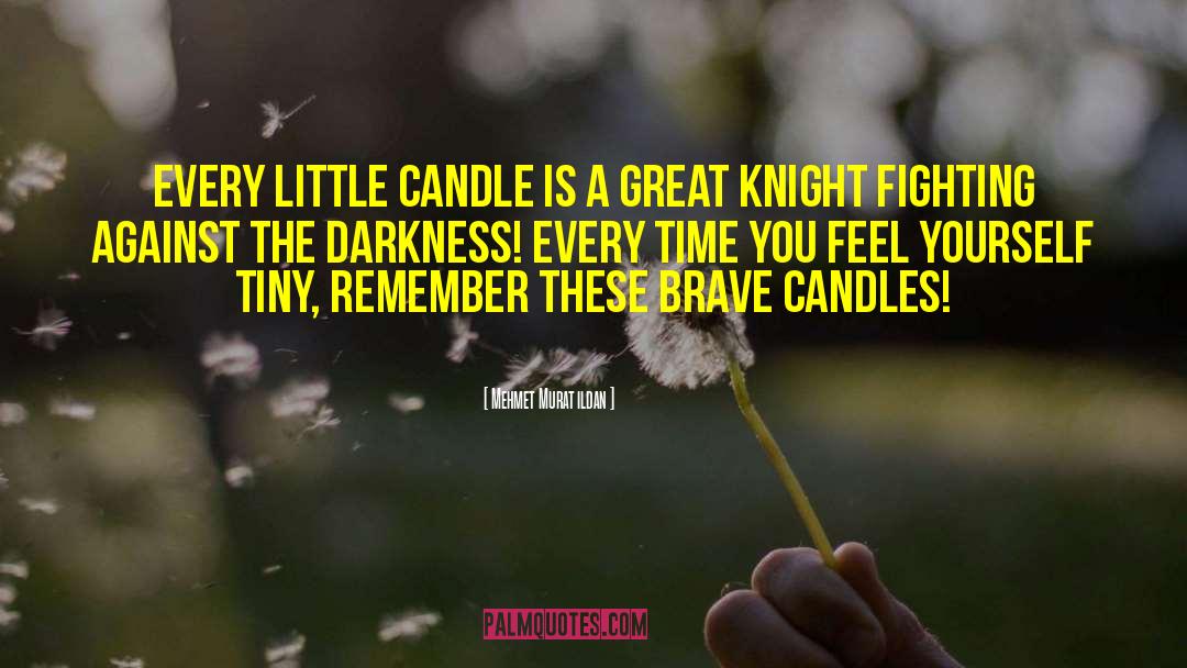 Mehmet Murat Ildan Quotes: Every little candle is a