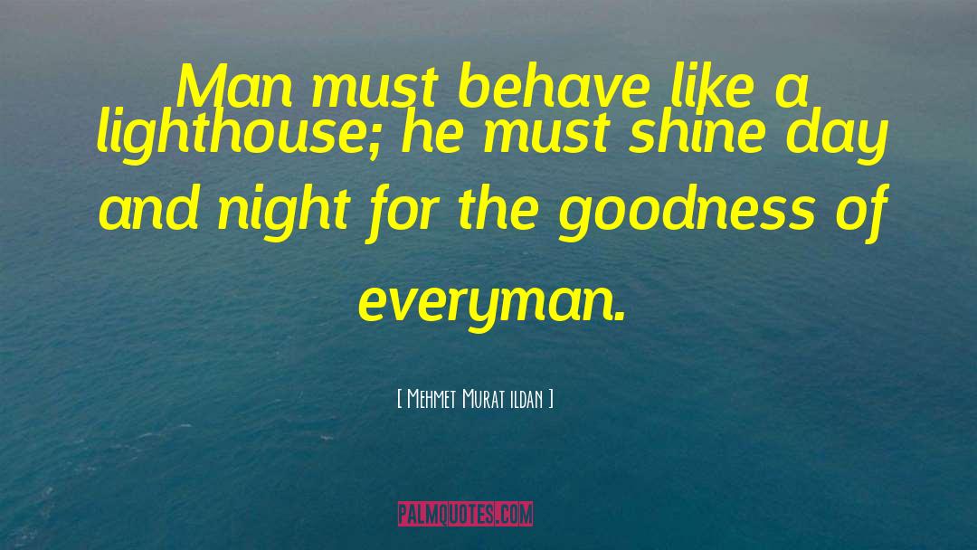 Mehmet Murat Ildan Quotes: Man must behave like a