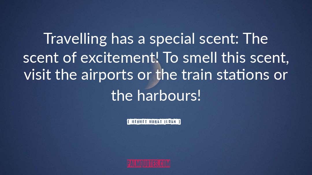 Mehmet Murat Ildan Quotes: Travelling has a special scent: