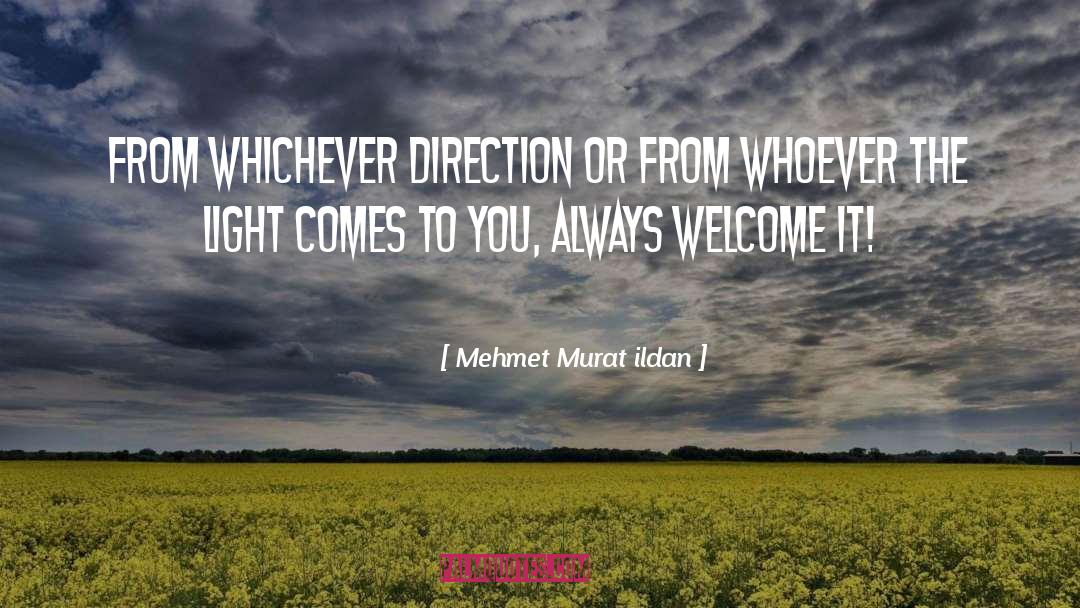 Mehmet Murat Ildan Quotes: From whichever direction or from