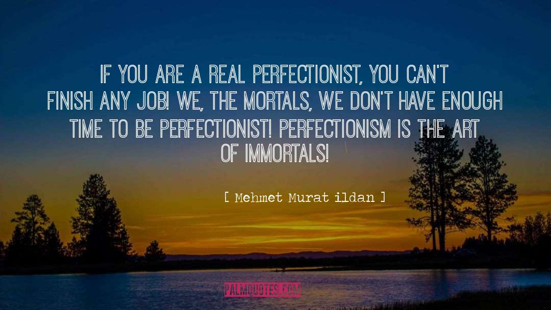 Mehmet Murat Ildan Quotes: If you are a real