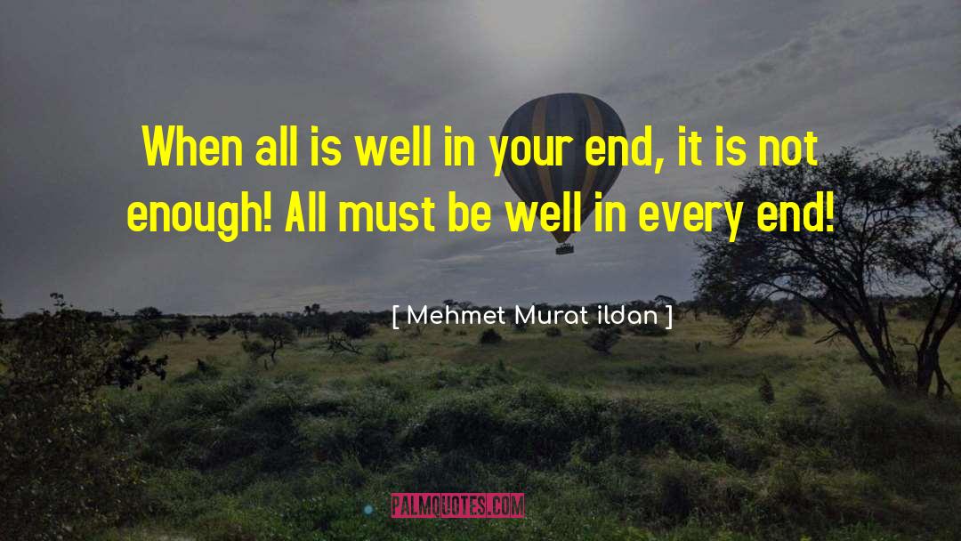 Mehmet Murat Ildan Quotes: When all is well in
