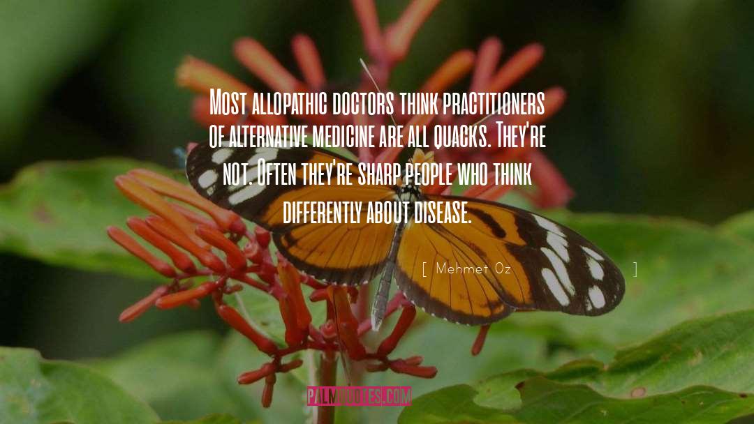 Mehmet Oz Quotes: Most allopathic doctors think practitioners