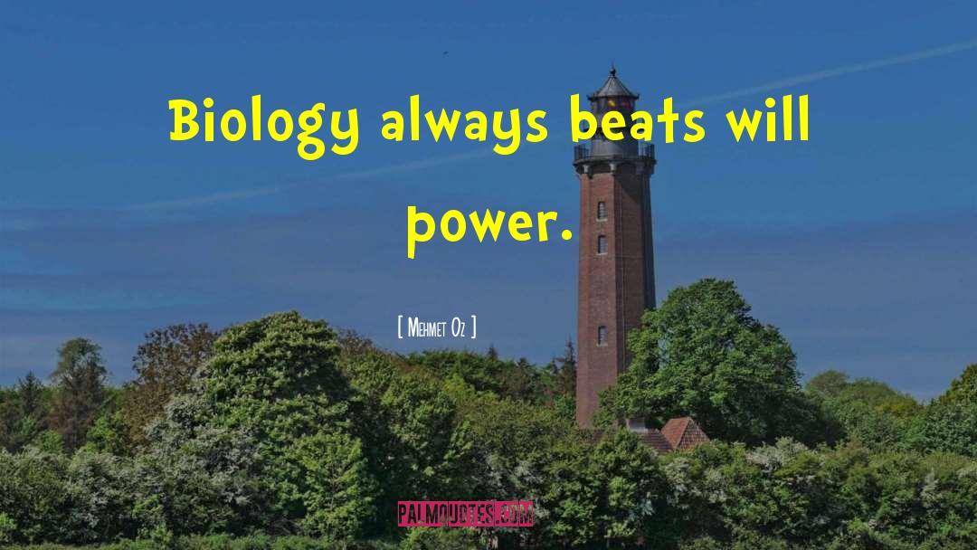 Mehmet Oz Quotes: Biology always beats will power.