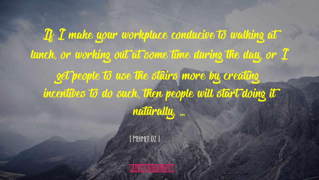 Mehmet Oz Quotes: If I make your workplace