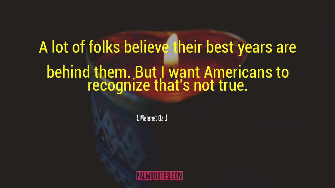 Mehmet Oz Quotes: A lot of folks believe