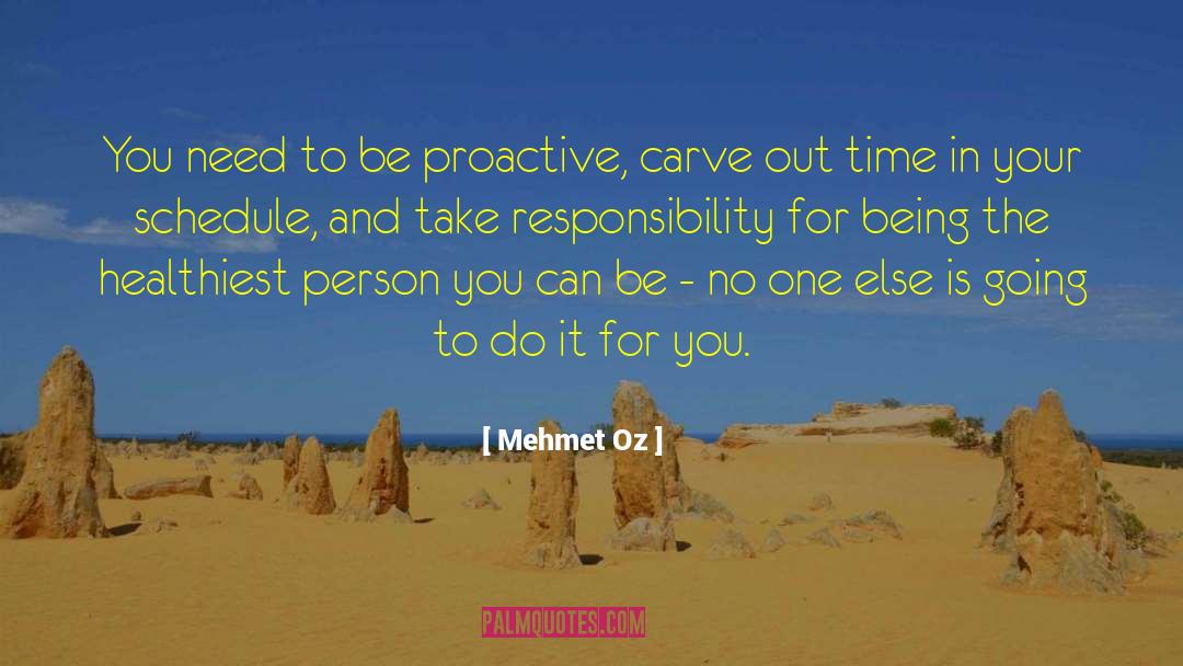Mehmet Oz Quotes: You need to be proactive,