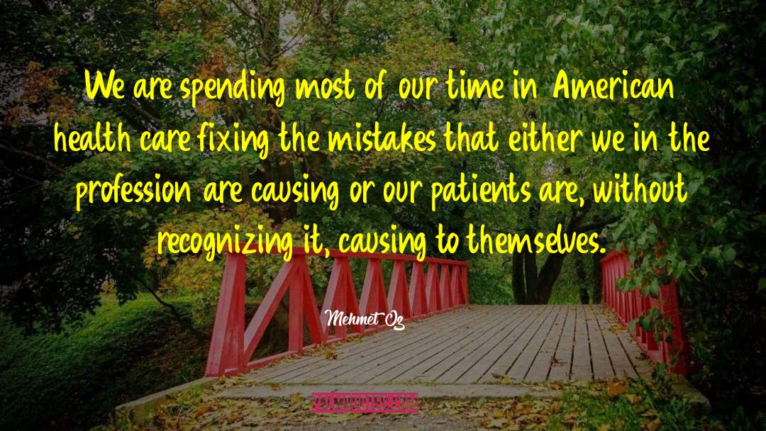 Mehmet Oz Quotes: We are spending most of