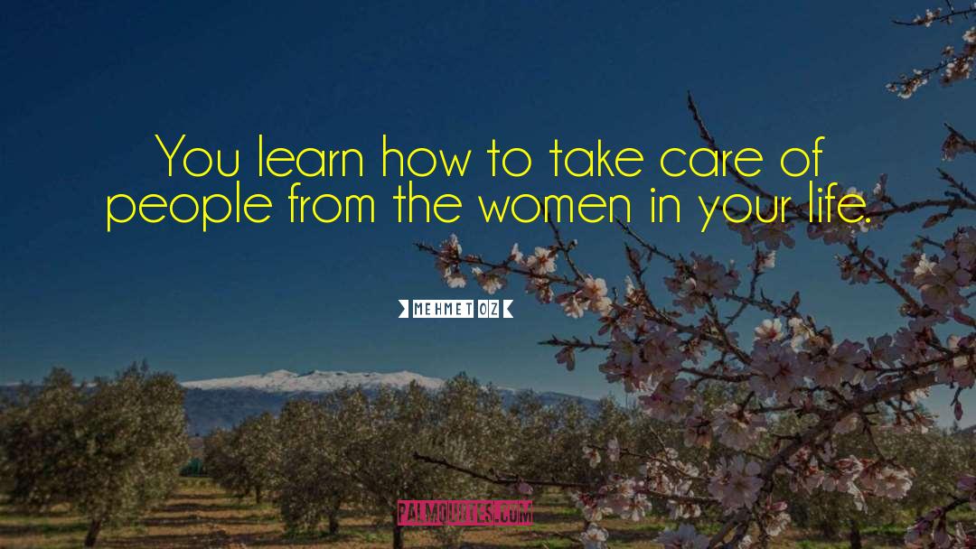 Mehmet Oz Quotes: You learn how to take