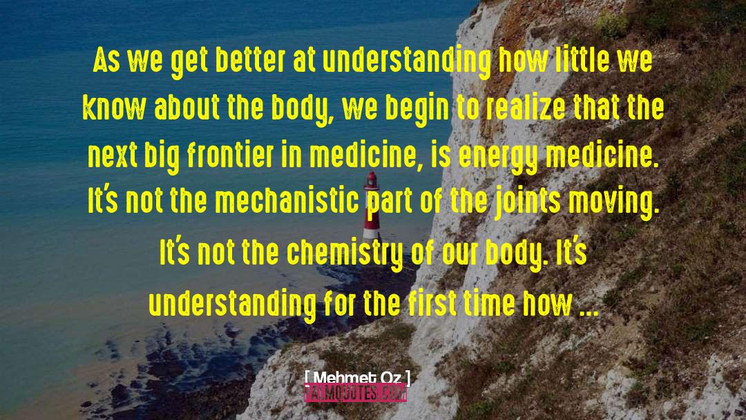 Mehmet Oz Quotes: As we get better at