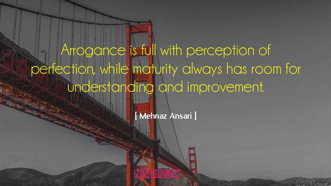 Mehnaz Ansari Quotes: Arrogance is full with perception