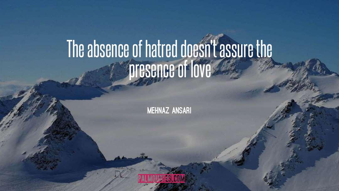 Mehnaz Ansari Quotes: The absence of hatred doesn't