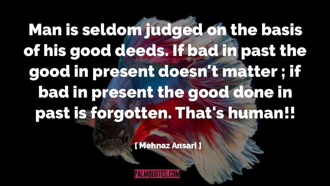 Mehnaz Ansari Quotes: Man is seldom judged on