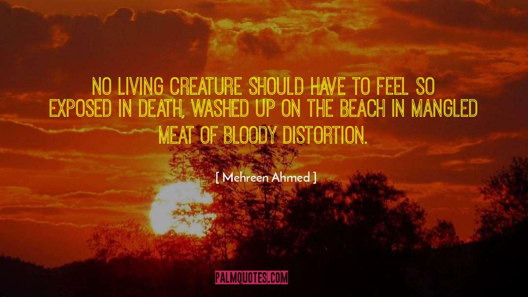 Mehreen Ahmed Quotes: No living creature should have