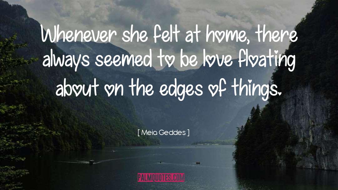 Meia Geddes Quotes: Whenever she felt at home,