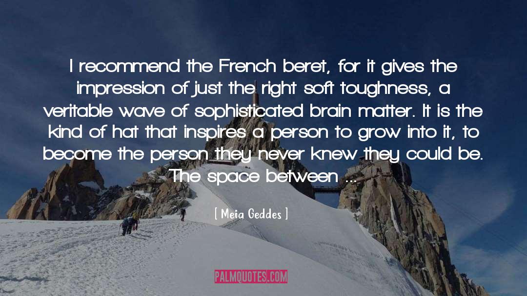 Meia Geddes Quotes: I recommend the French beret,