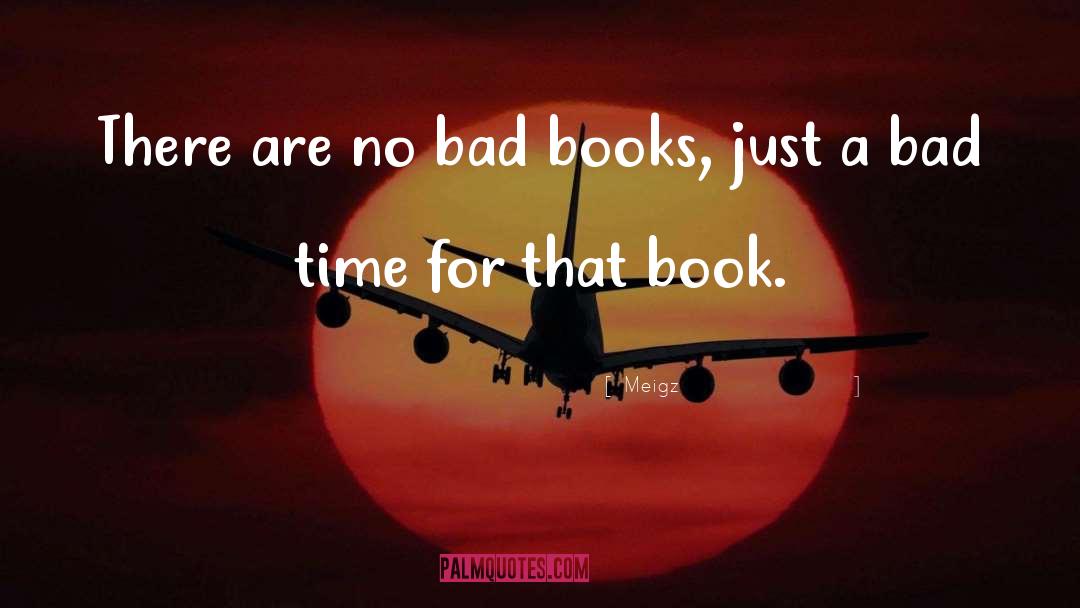 Meigz Quotes: There are no bad books,