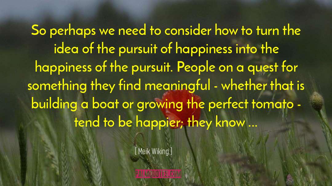 Meik Wiking Quotes: So perhaps we need to