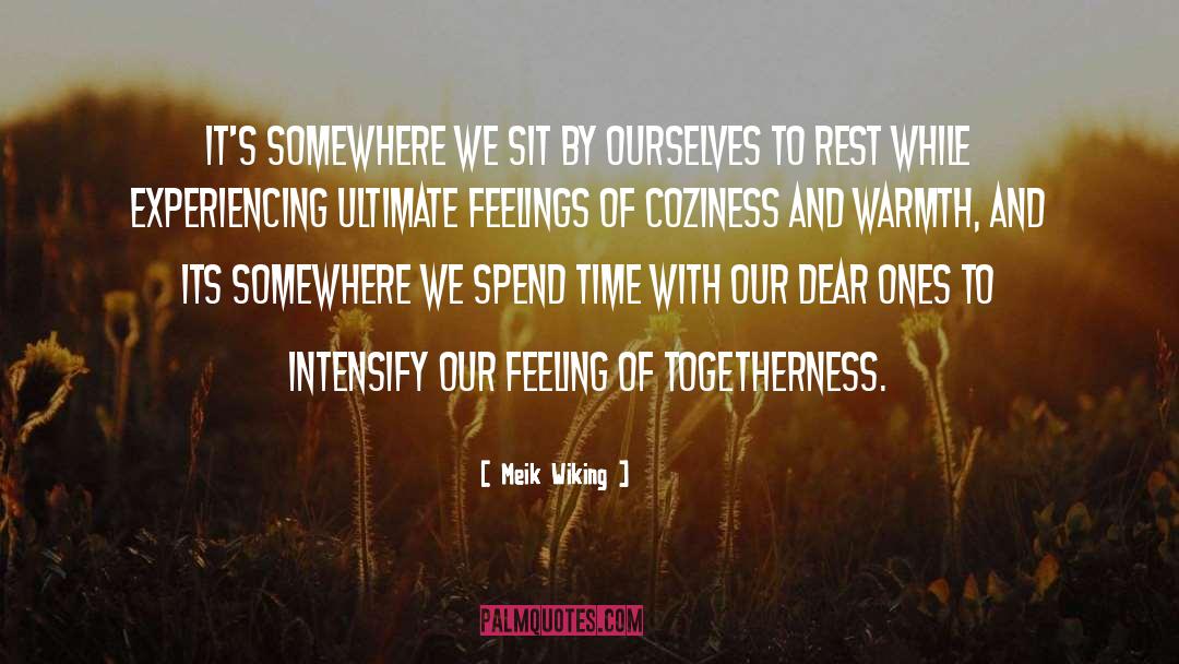 Meik Wiking Quotes: It's somewhere we sit by