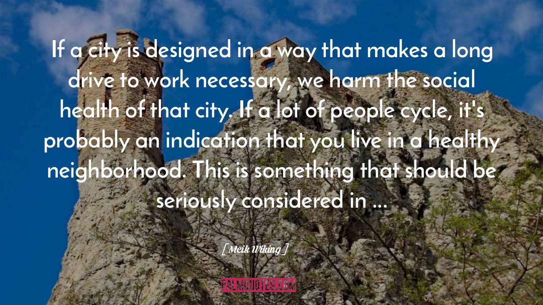 Meik Wiking Quotes: If a city is designed