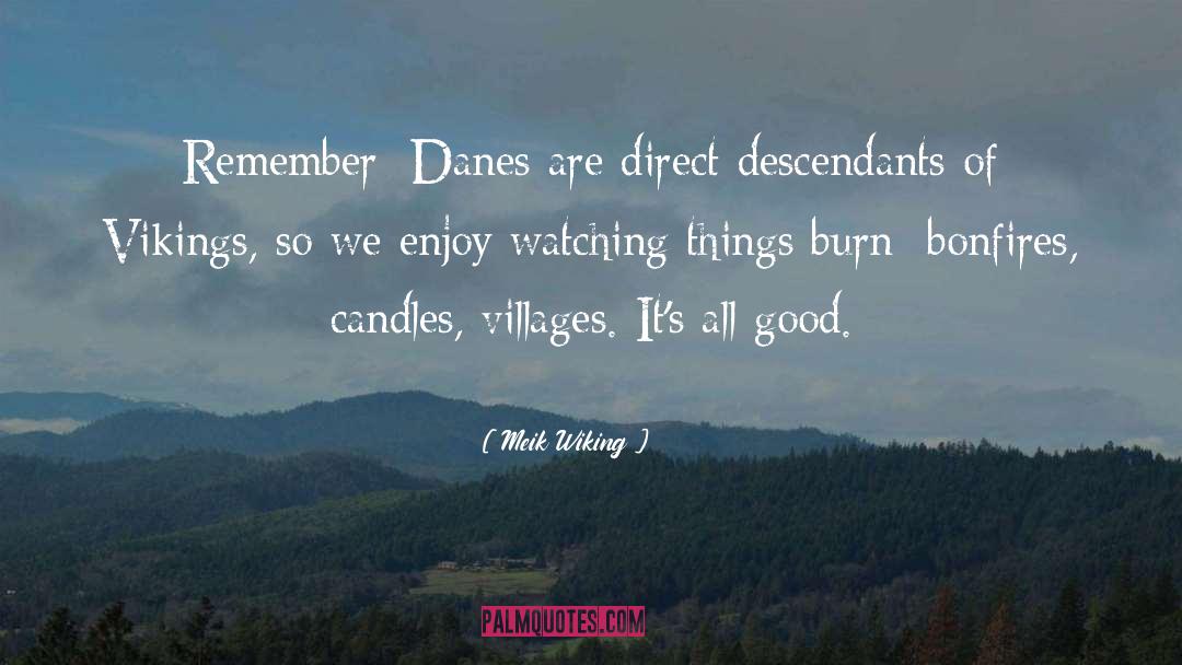 Meik Wiking Quotes: Remember: Danes are direct descendants