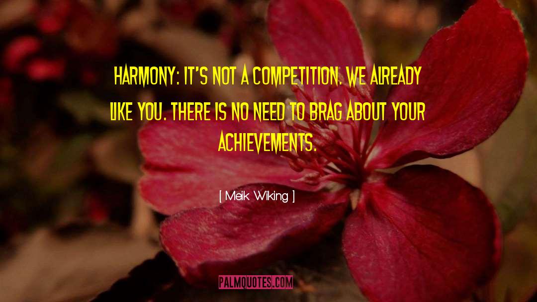 Meik Wiking Quotes: Harmony: It's not a competition.